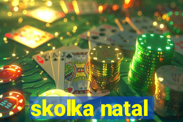 skolka natal